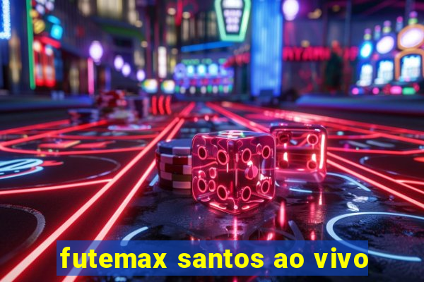 futemax santos ao vivo